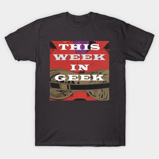 This Week in Geek Podcast T-Shirt by SouthgateMediaGroup